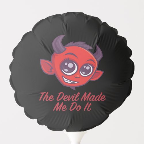 The Devil Made Me Do It Balloon