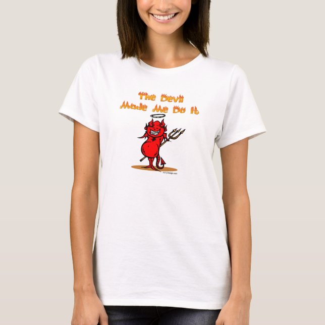 The Devil Made Me Do it! T-Shirt (Front)