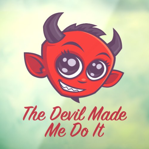 The Devil Made Me Do It Window Cling