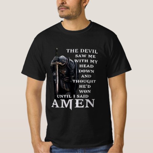 The Devil Saw Me With My Head Down And Thought He T_Shirt