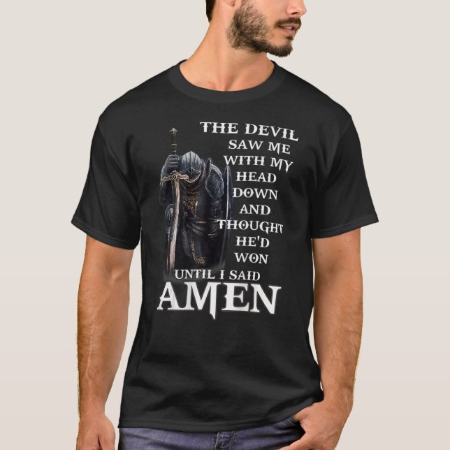 The Devil Saw Me With My Head Down And Thought   O T-Shirt (Front)