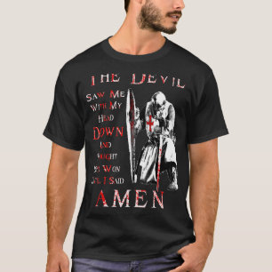 The Devil Saw Me With My Head Down Knight Templar  T-Shirt