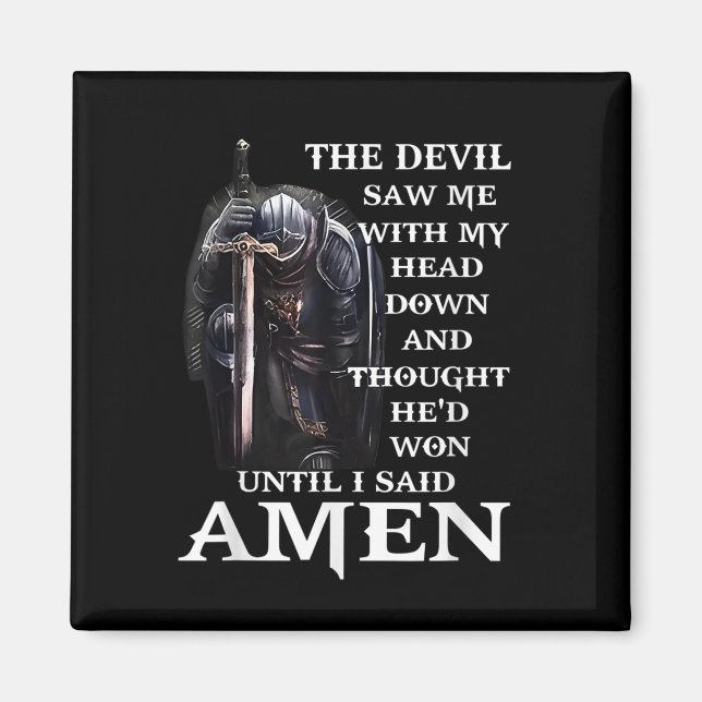 The Devil Saw Me With My Head-Down Until I Said Am Magnet (Front)