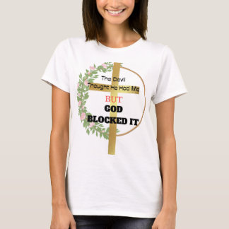 The Devil Thought he had me but God Blocked T-Shirt