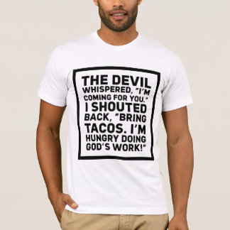The Devil Whispered I'm Coming For You I Shouted B T-Shirt