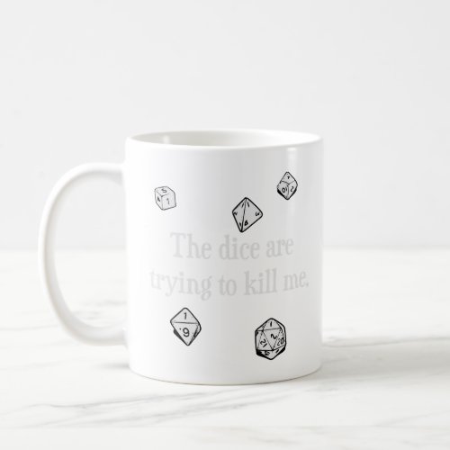 The Dice are Trying to Kill Me  Coffee Mug