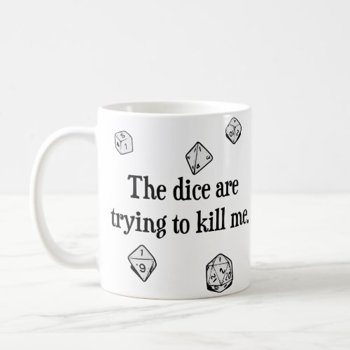 The Dice are Trying to Kill Me Coffee Mug