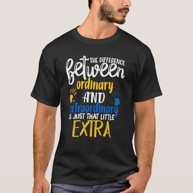 The Difference Between Ordinary And Extraordinary  T-Shirt (Front)