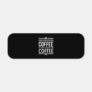 The difference between your opinion and coffee is metal sign