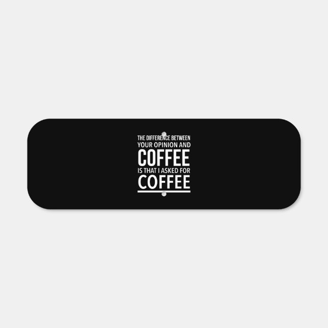 The difference between your opinion and coffee is metal sign (Front)