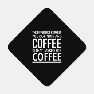 The difference between your opinion and coffee is metal sign