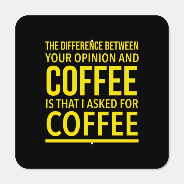 The difference between your opinion and coffee metal sign (Front)