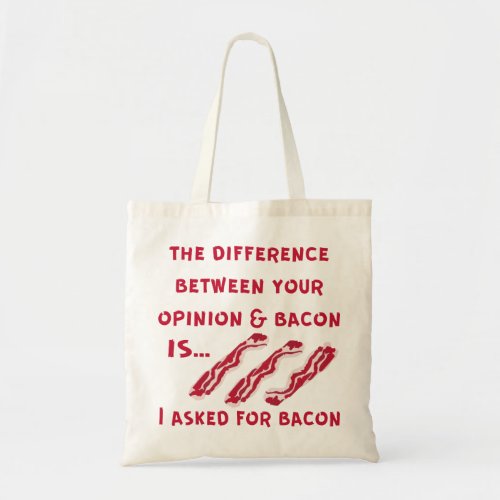 The Difference Between Your Opinion  Bacon I Aske Tote Bag