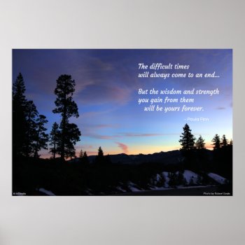 The Difficult Times Will Always Come To An End... Poster by inFinnite at Zazzle