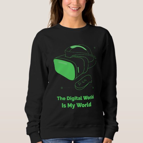 The Digital World Is My World Trui  Sweatshirt