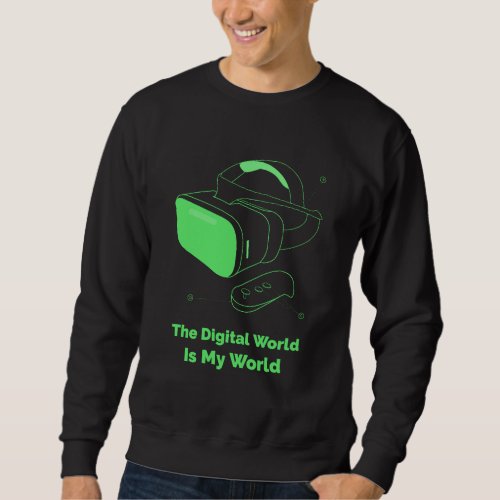The Digital World Is My World Trui  Sweatshirt