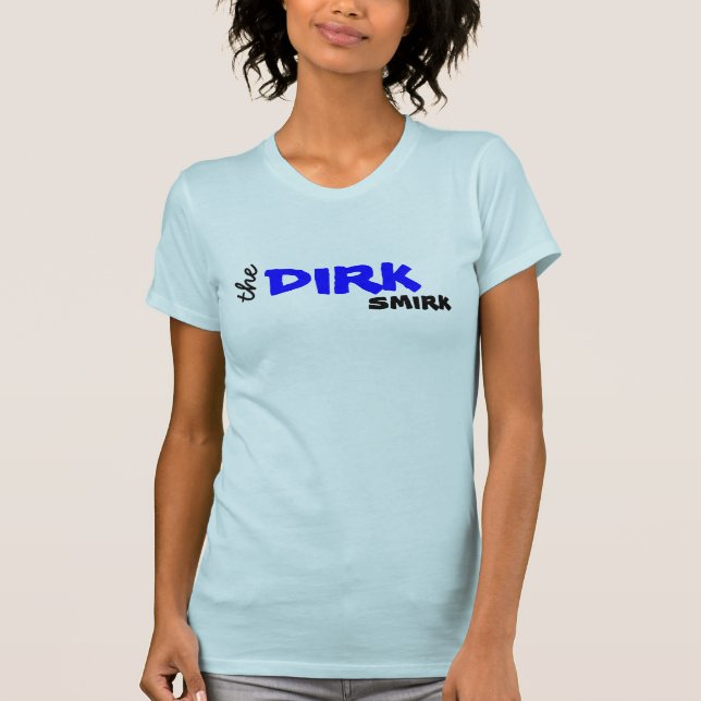 The Dirk smirk T-Shirt (Front)