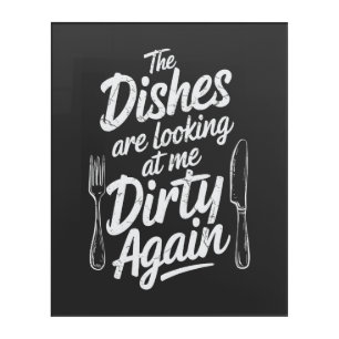 The Dishes Are Looking At Me Dirty Again  Acrylic Print