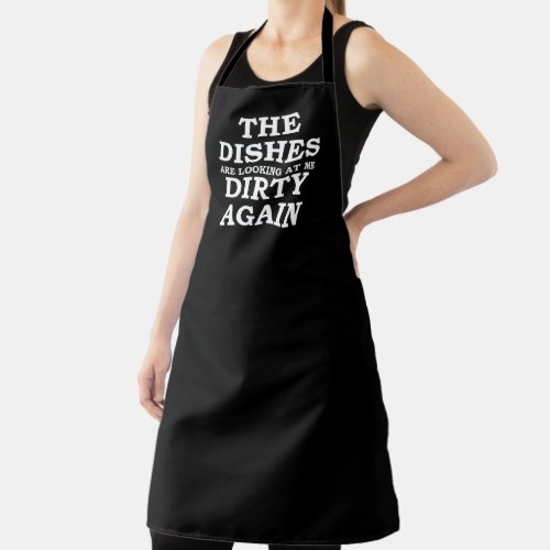 The Dishes Are Looking At Me Dirty Again funny Apron