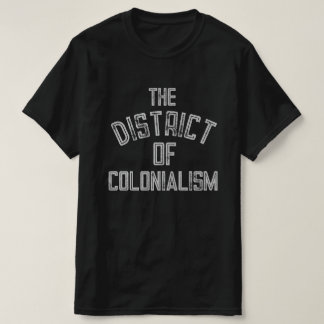 The District of Colonialism T-Shirt