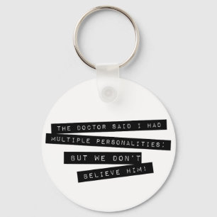 The Doctor Said I Have Multiple Personalities Keychain
