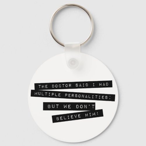 The Doctor Said I Have Multiple Personalities Keychain