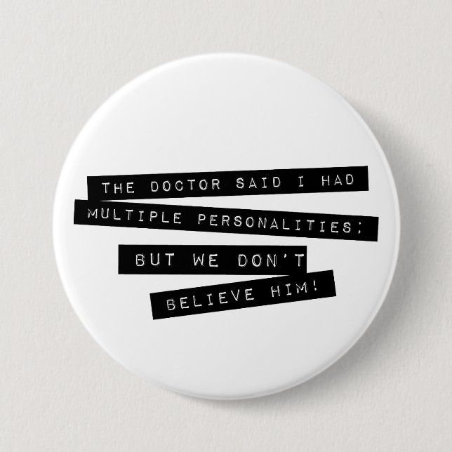 The Doctor Said I Have Multiple Personalities Pinback Button (Front)