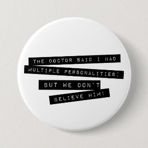 The Doctor Said I Have Multiple Personalities Pinback Button