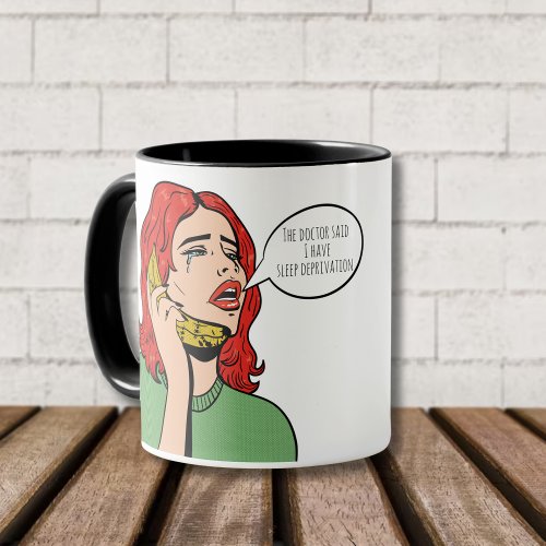 The Doctor Said I Have Sleep Deprivation _ Funny Mug