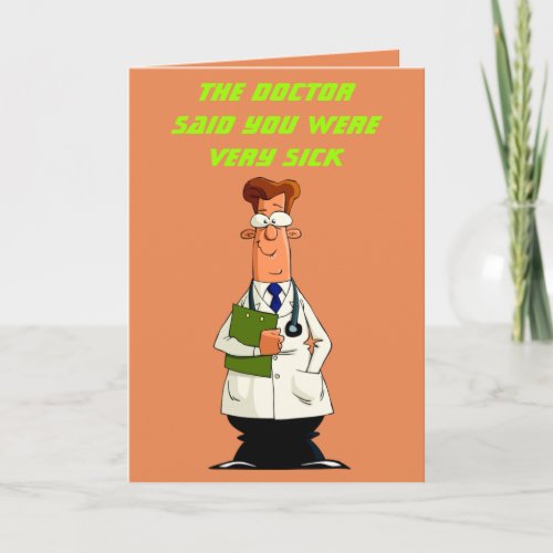 The Doctor Said You Were Very Sick  Funny Card