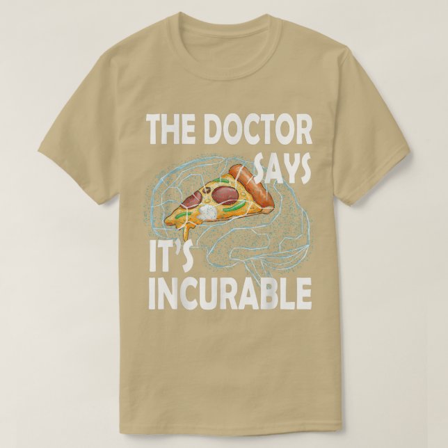 The Doctor says its Incurable Pizza Brain  T-Shirt (Design Front)