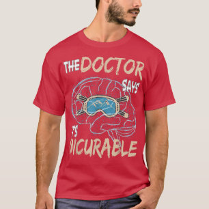 The Doctor says it's Incurable Skiing Snow Mountai T-Shirt