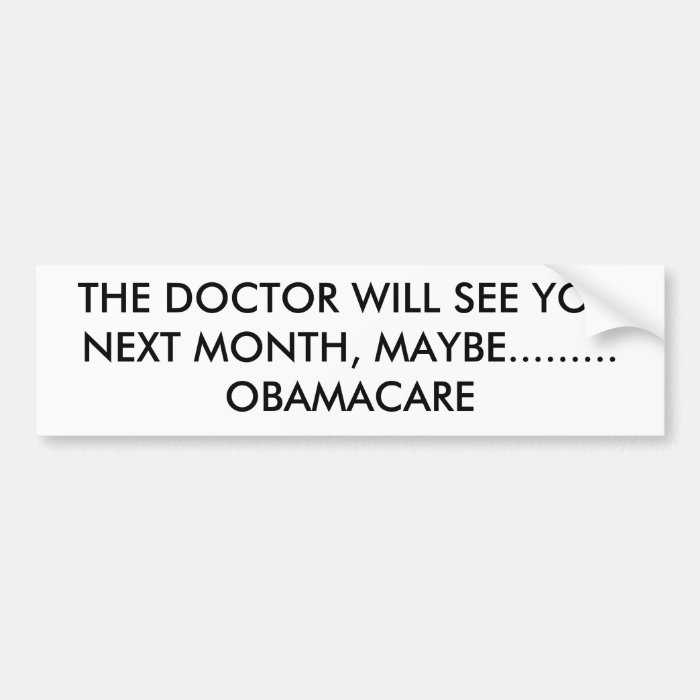 THE DOCTOR WILL SEE YOU NEXT MONTH, MAYBEBUMPER STICKER