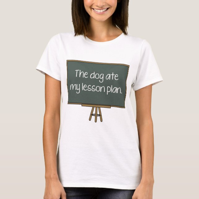The Dog Ate My Lesson Plan T-Shirt (Front)