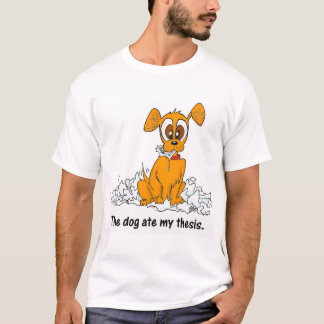 the dog ate my thesis T-Shirt