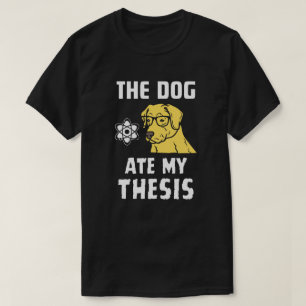 The dog ate my thesis T-Shirt