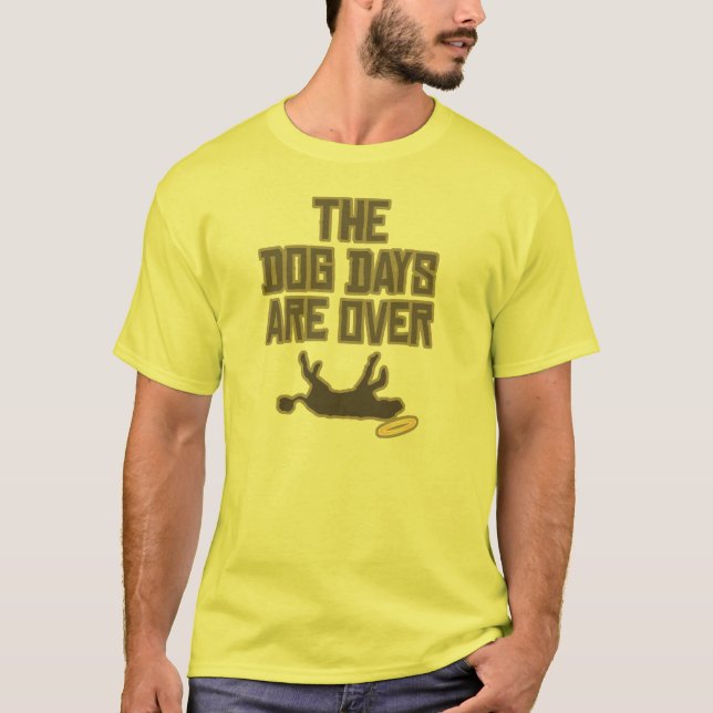 The Dog Days are Over T-Shirt (Front)