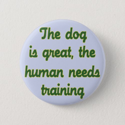 The Dog Is Great Button