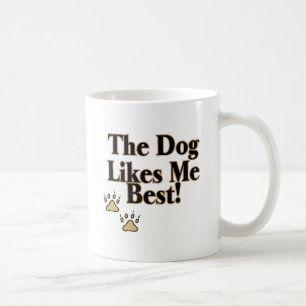 The Dog Likes Me Best Coffee Mug