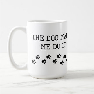 The Dog Made Me Do It Coffee Mug