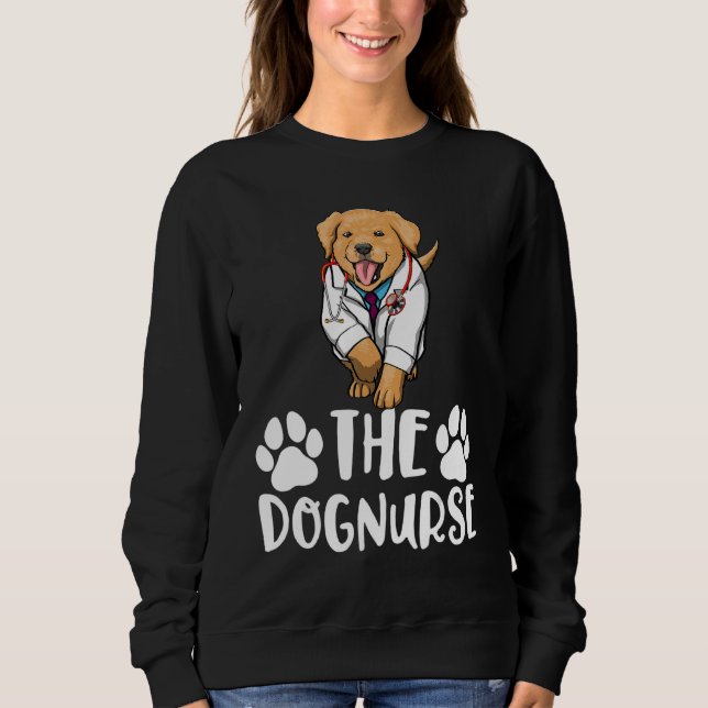 The Dog Nurse Labrador  Women Love Doggy Doctor 1 Sweatshirt (Front)