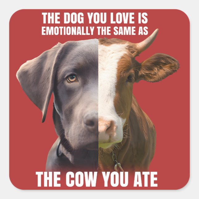 The Dog You Love is The Same as The Cow You Ate Square Sticker (Front)