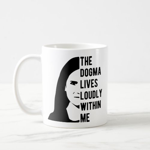 The Dogma Lives Loudly Within Me Coffee Mug