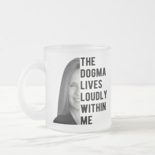 The Dogma Lives Loudly Within Me Notorious ACB Frosted Glass Coffee Mug