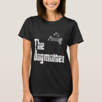 The Dogmother Funny Dog Mother Mom Owner Gift T-Shirt