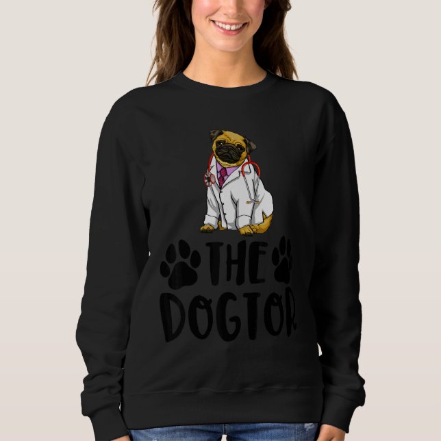 The Dogtor Cute Pug  Women Love Doggy Doctor 1 Sweatshirt (Front)