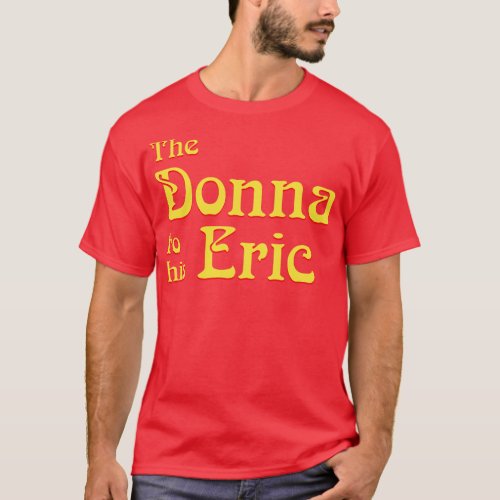 The Donna to his Eric T_Shirt