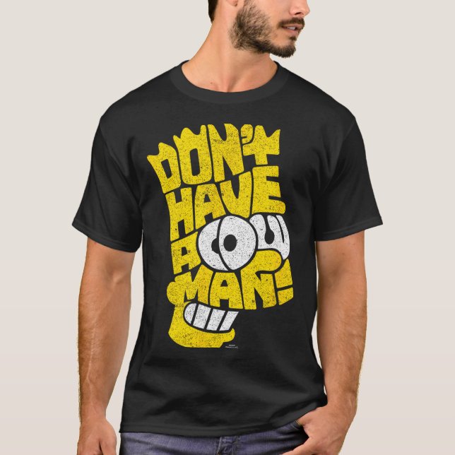 The Don't Have A Cow Man  T-Shirt (Front)