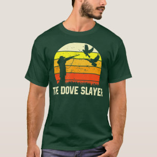The Dove Slayer Vintage Retro Dove Hunting T-Shirt