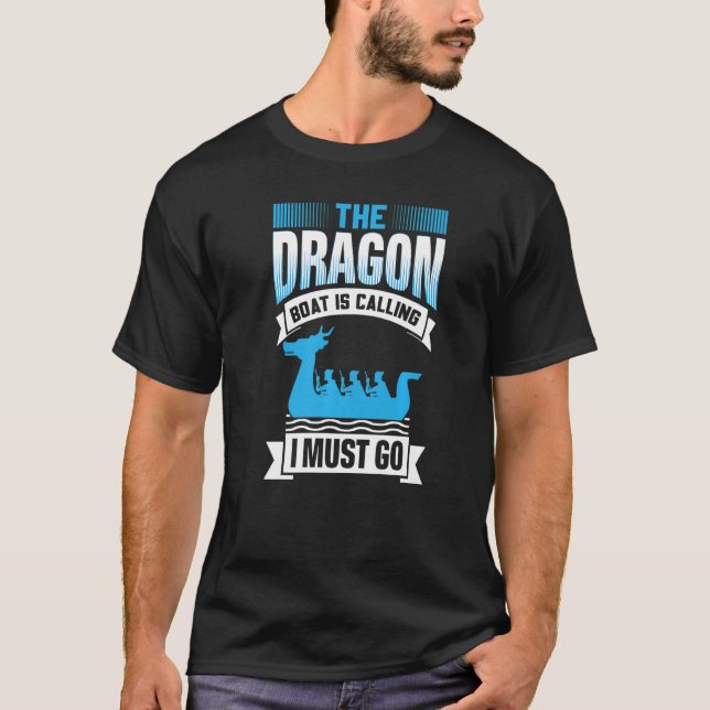 The Dragon Boat Is Calling I Must Go - Dragon Boat T-Shirt (Front)